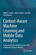 Context-Aware Machine Learning and Mobile Data Analytics: Automated Rule-based Services with Intelligent Decision-Making