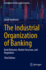 The Industrial Organization of Banking: Bank Behavior, Market Structure, and Regulation (Contributions to Finance and Accounting)