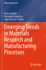 Emerging Trends in Materials Research and Manufacturing Processes (Engineering Materials)