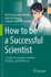 How to Be a Successful Scientist: a Guide for Graduate Students, Postdocs, and Professors