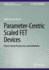 Parameter-Centric Scaled FET Devices: Physics Based Perspectives and Attributes