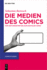 Die Medien Des Comics: Vom Zeitungsstrip Bis Zum Digitalen Comic