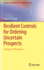 Resilient Controls for Ordering Uncertain Prospects: Change and Response