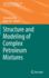 Structure and Modeling of Complex Petroleum Mixtures