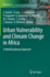 Urban Vulnerability and Climate Change in Africa: a Multidisciplinary Approach (Future City)