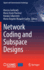 Network Coding and Subspace Designs