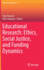 Educational Research: Ethics, Social Justice, and Funding Dynamics