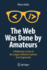 The Web Was Done by Amateurs: A Reflection on One of the Largest Collective Systems Ever Engineered