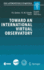 Toward an International Virtual Observatory: Proceedings of the Eso/Esa/Nasa/Nsf Conference Held at Garching, Germany, 10-14 June 2002