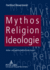 Mythos, Religion, Ideologie Kultur Und Gesellschaftskritische Essays