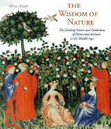 The Wisdom of Nature: The Healing Powers and Symbolism of Plants and Animals in the Middle Ages