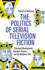 The Politics of Serial Television Fiction: Structural Developments, Narrative Themes, and the Nonlinear Turn