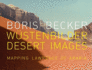 Boris Becker: Desert Images/Wstenbilder: Mapping Lawrence of Arabia