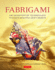 Fabrigami: the Origami Art of Folding Cloth to Create Decorative and Useful Objects (Furoshiki-the Japanese Art of Wrapping)