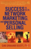 Success in Mlm, Network Marketing, and Personal Selling: a Step-By-Step Guide to Creating a Powerful Sales Organization and Becoming Rich and Successful in Multi-Level and Network Marketing