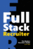 Full Stack Recruiter: the Modern Recruiter's Guide