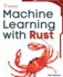 Machine Learning with Rust: A practical attempt to explore Rust and its libraries across popular machine learning techniques