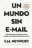 Un Mundo Sin E-mail (a World Without E-Mail, Spanish Edition): Reimaginar El Trabajo En Una poca Con Exceso de Comunicacin