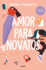 Amor Para Novatos / Love for Beginners (Amor En El Campus) (Spanish Edition)