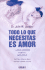 Todo Lo Que Necesitas Es Amor Y Otras Mentiras Sobre El Matrimonio: Que Hacer Y Que No Hacer Para Que La Pareja Funcione = All You Need is Love and Ot