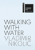 Vladimir Nikolic: Walking With Water: the Pavilion of the Republic of Serbia-59th International Art Exhibition, La Biennale Di Venezia