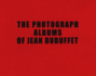 The Photograph Albums of Jean Dubuffet 19451963