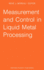 Measurement and Control in Liquid Metal Processing: Proceedings 4th Workshop Held in Conjunction with the 53rd International Foundry Congress, Prague, Czechoslovakia, September 10, 1986