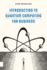Introduction to Quantum Computing for Business