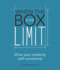 When the Box is the Limit: Drive Your Creativity With Constraints