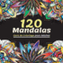 120 Mandalas Livre De Coloriage Pour Adultes: Magnifique Livre De Coloriage Pour Adultes Avec Plus De 120 Mandalas Merveilleux Et Relaxants Pour...Pour S'Amuser Et Se Dtendre (French Edition)