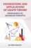 Foundations and Application of Graph Theory: From Basics to Advanced Concepts