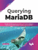 Querying Mariadb: Use Sql Operations, Data Extraction, and Custom Queries to Make Your Mariadb Database Analytics More Accessible (English Edition)