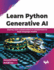 Learn Python Generative Ai: Journey From Autoencoders to Transformers to Large Language Models (English Edition)