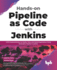 Hands-on Pipeline as Code With Jenkins: Ci/Cd Implementation for Mobile, Web, and Hybrid Applications Using Declarative Pipeline in Jenkins (English Edition)
