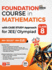 Foundation Course in Mathematics With Case Study Approach for Jee/ Olympiad Class 8-5th Edition