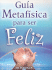 Guia Metafisica Para Ser Feliz (Coleccion Metafisica Saint Germain) (Spanish Edition)