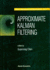 Approximate Kalman Filtering Vol-2