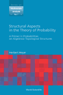 Structural Aspects in the Theory of Probability: a Primer in Probabilities on Algebraic-Topological Structures (Multivariate Analysis)