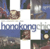 Hong Kong Chic: Hotels, Restaurants, Spas, Shops
