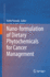 Nano-Formulation of Dietary Phytochemicals for Cancer Management