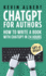 ChatGPT for Authors: How to Write a Book with ChatGPT in 24 Hours