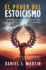 El Poder Del Estoicismo: 7 Pasos Para Abrazar El Arte De Vivir Con Propsito, Sabidura Y Serenidad (Desarrollo Personal Y Autoayuda) (Spanish Edition)