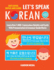 Let's Speak Korean (with Audio): Learn Over 1,400+ Expressions Quickly and Easily With Pronunciation & Grammar Guide Marks - Just Listen, Repeat, and Learn!