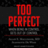 Too Perfect: When Being in Control Gets Out of Control