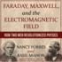 Faraday, Maxwell, and the Electromagnetic Field: How Two Men Revolutionized Physics