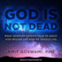 God is Not Dead: What Quantum Physics Tells Us About Our Origins and How We Should Live