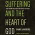 Suffering and the Heart of God: How Trauma Destroys and Christ Restores