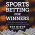 Sports Betting for Winners: Tips and Tales From the New World of Sports Betting