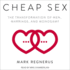 Cheap Sex: the Transformation of Men, Marriage, and Monogamy