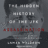 The Hidden History of the Jfk Assassination: the Definitive Account of the Most Controversial Crime of the Twentieth Century